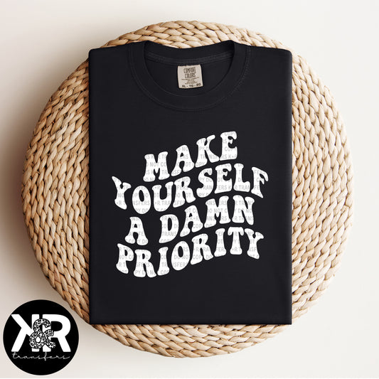 Make Yourself A Damn Priority (White Ink) *RTS - Screen Print Transfer*